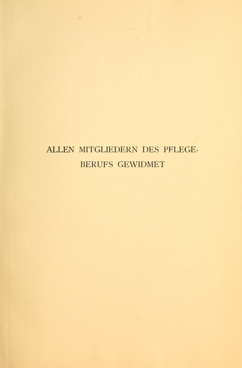 ALLEN MITGLIEDERN DES PFLEGE- BERUFS GEWIDMET