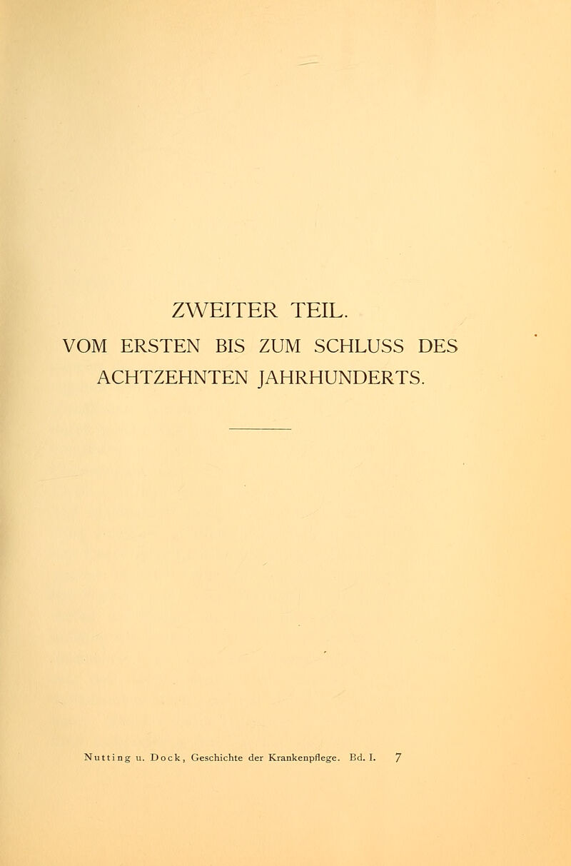 ZWEITER TEIL. VOM ERSTEN BIS ZUM SCHLUSS DES ACHTZEHNTEN JAHRHUNDERTS.