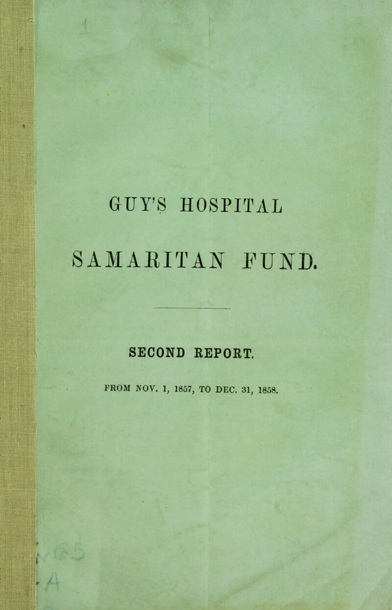 GUY'S HOSPITAL 8AMAEITAN FUND. SECOND REPORT.