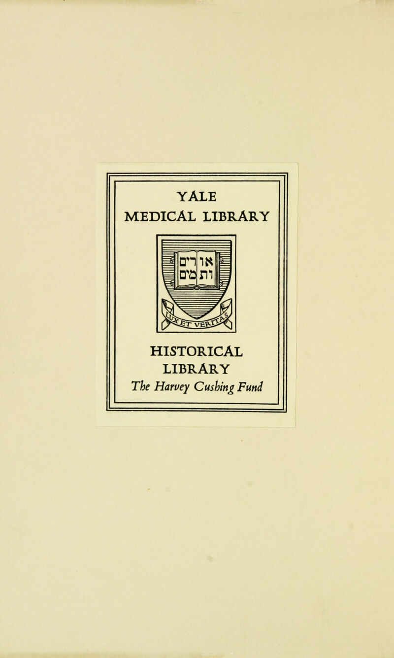 YALE MEDICAL LIBRARY HISTORICAL LIBRARY The Harvey Cushing Fund