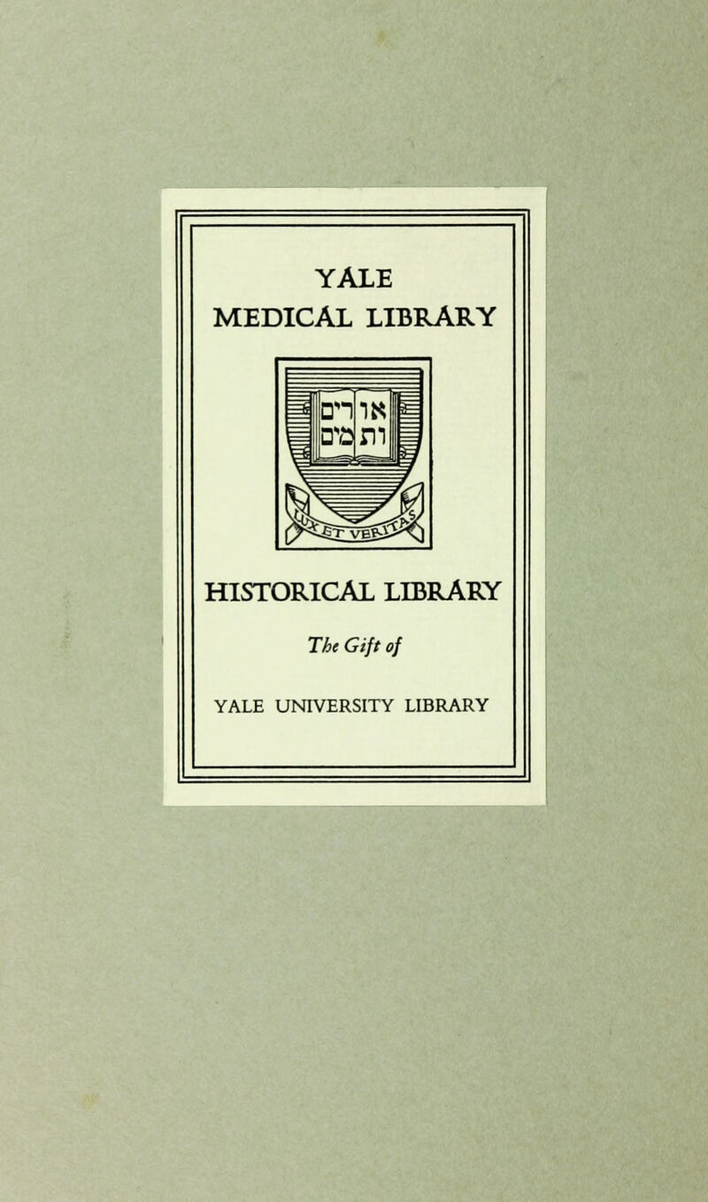 YALE MEDICAL LIBRARY HISTORICAL LIBRARY The Gift of YALE UNIVERSITY LIBRARY