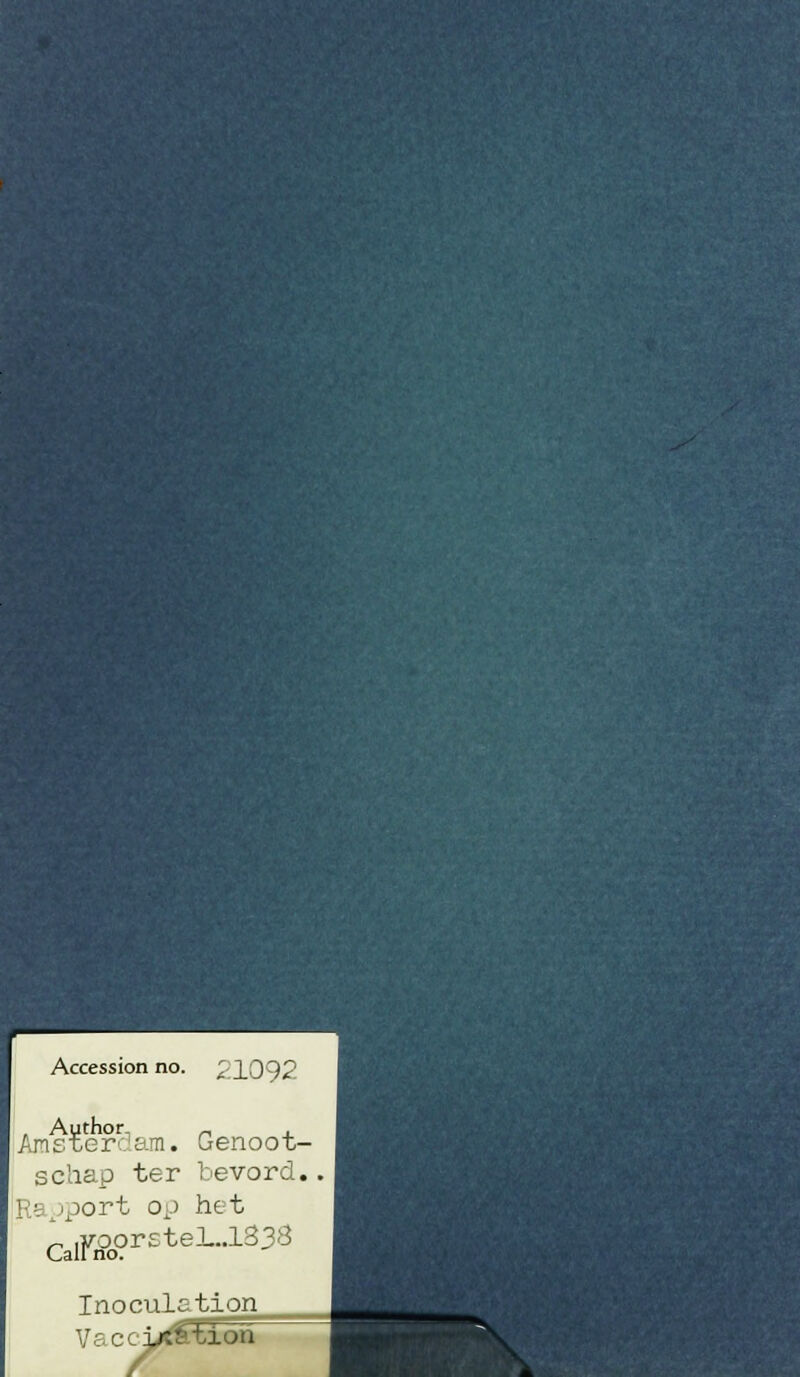 Accession no. 21092 Author Am s ïe rd am. Geno o t- schap ter bevord.. Rgii^ort op het Inoculation VacciXitioh xó^^Cfï