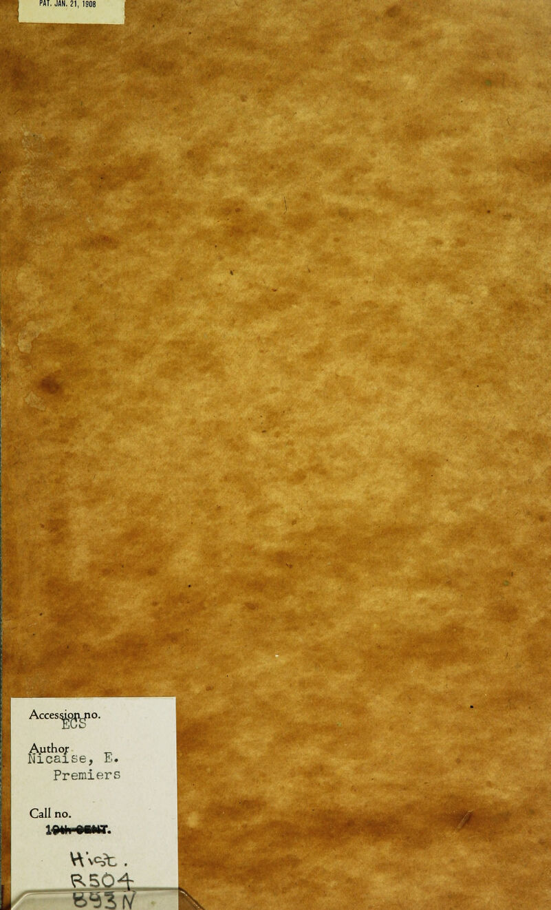 PJT, JAN. 21, 1908 AccesyQnjio. Author Ilicaise, E. Premiers Call no. I 5§g^