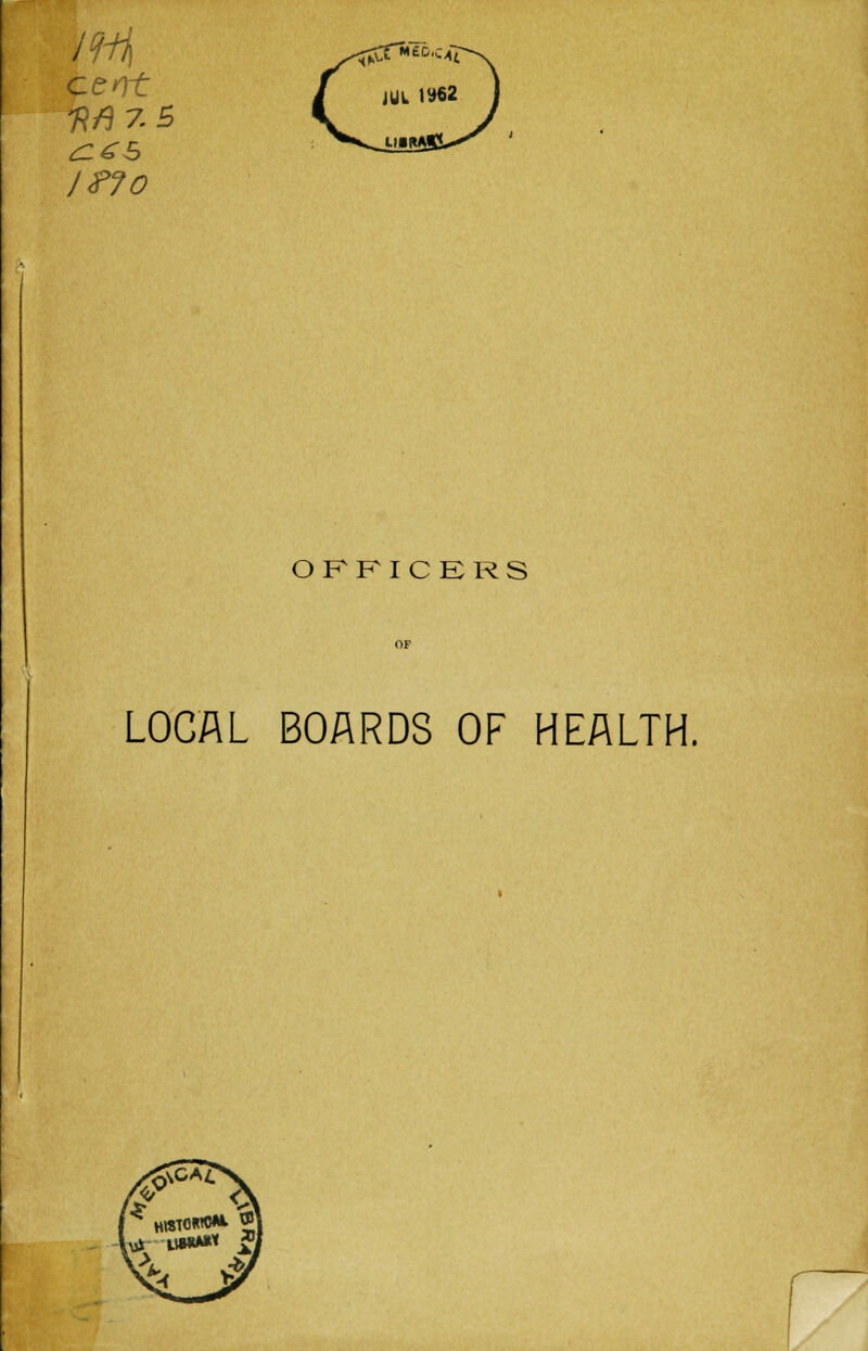 cent OFFICERS LOCAL BOARDS OF HEALTH.