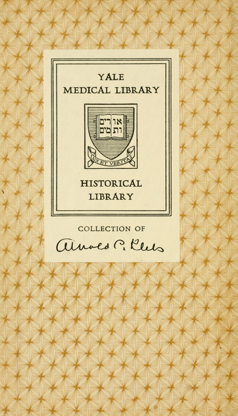 àffe 4 YALE MEDICAL LIBRARY HISTORICAL LIBRARY t» 4 * .--f + * -f 4- * *f ; -f, ^: i$df ^t- ^ ^ f •jk