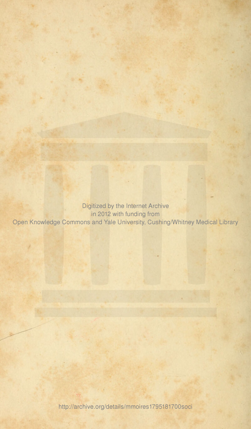 Digitized by the Internet Archive in 2012 with funding from Open Knowledge Commons and Yale University, Cushing/Whitney Médical Library http://archive.org/details/mmoires1795181700soci