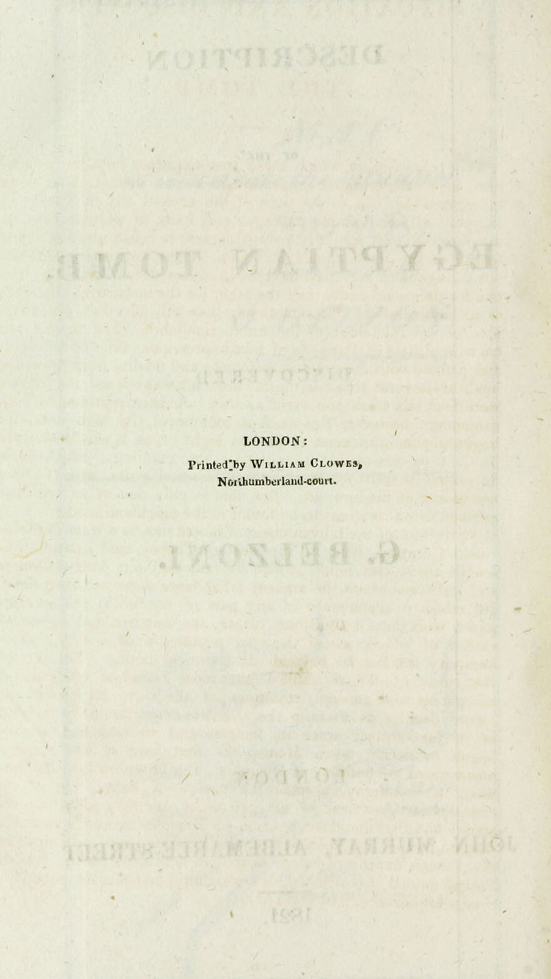 LONDON: PrinleOy William Clowes, Noiibumborlaiid-court.