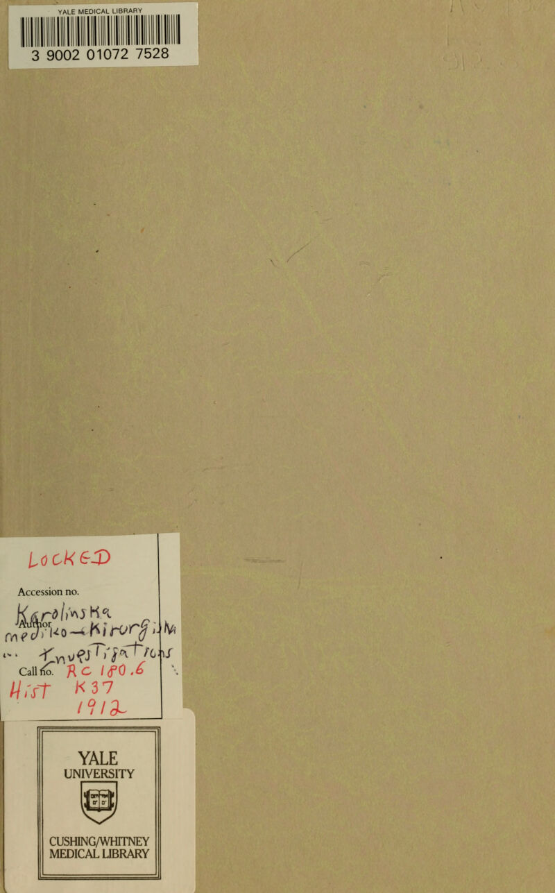 YALE MEDICAL LIBRARY 3 9002 01072 7528 lock&S) Accession no. Callfia flC IfO .6 /v. YALE UNIVERSITY CUSHING/WHITNEY MEDICAL UBRARY