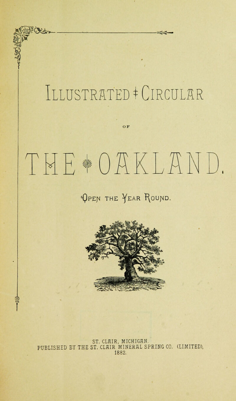 Illustrated * Circular rn v h m w ^pejm the Year r\ouj\iD. ST. CLHIR, MICMIGRN. PUBLISHED EY THE ST. CLHIR MINERAL SPRING CO. (LIMITED), 1882.