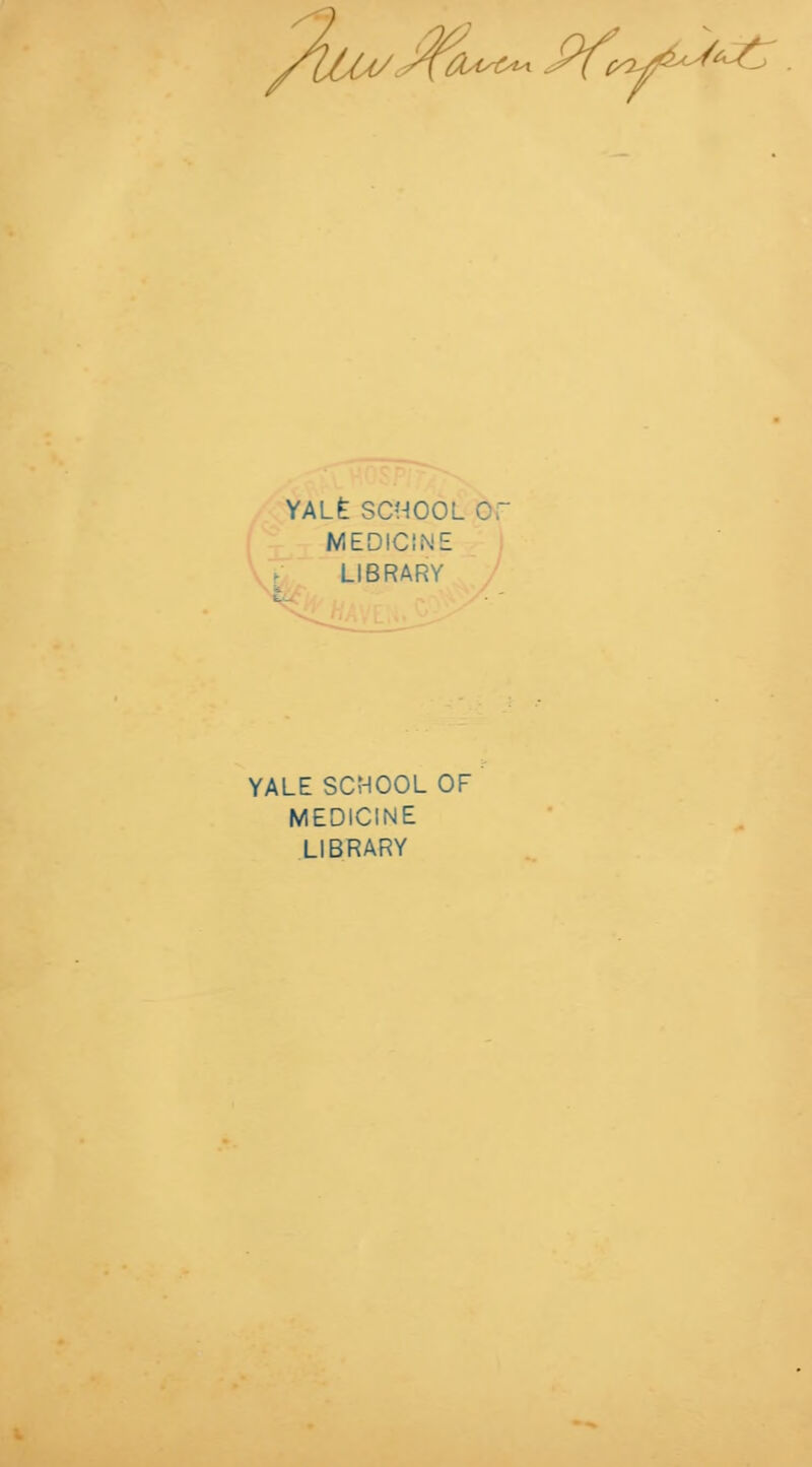 'U<y> {AAsttA. f^C YALE SCHOOL MEDIC LIBRARY YALE SCHOOL OF MEDICINE LIBRARY