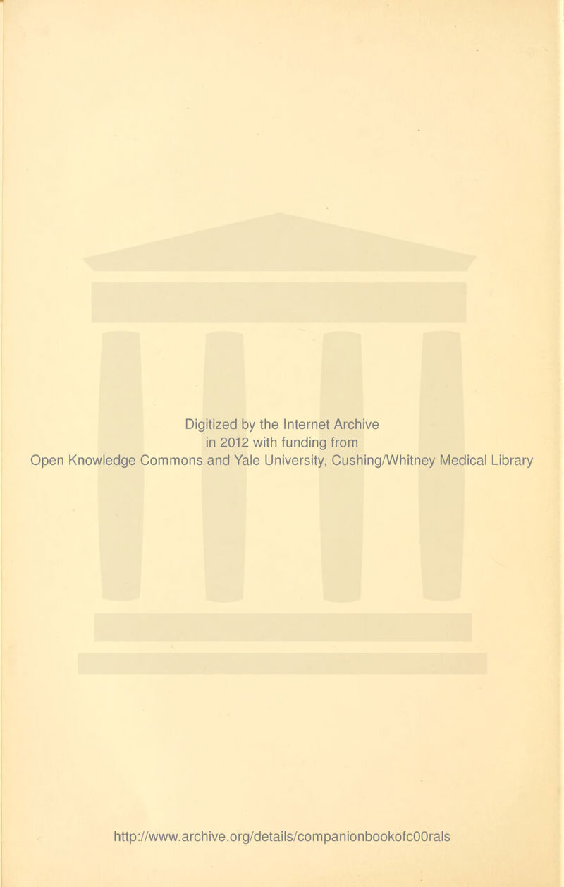 Digitized by the Internet Archive in 2012 with funding from Open Knowledge Commons and Yale University, Cushing/Whitney Medical Library http://www.archive.org/details/companionbookofcOOrals