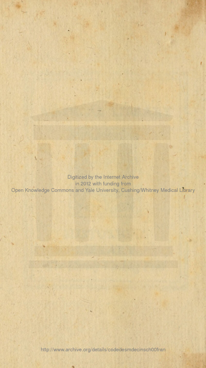 Digitized by the Internet Archive in 2012 with funding from Open Knowledge Commons and Yale University, Cushing/Whitney Médical LiWary http://www.archive.org/details/codedesmdecinschOOfran