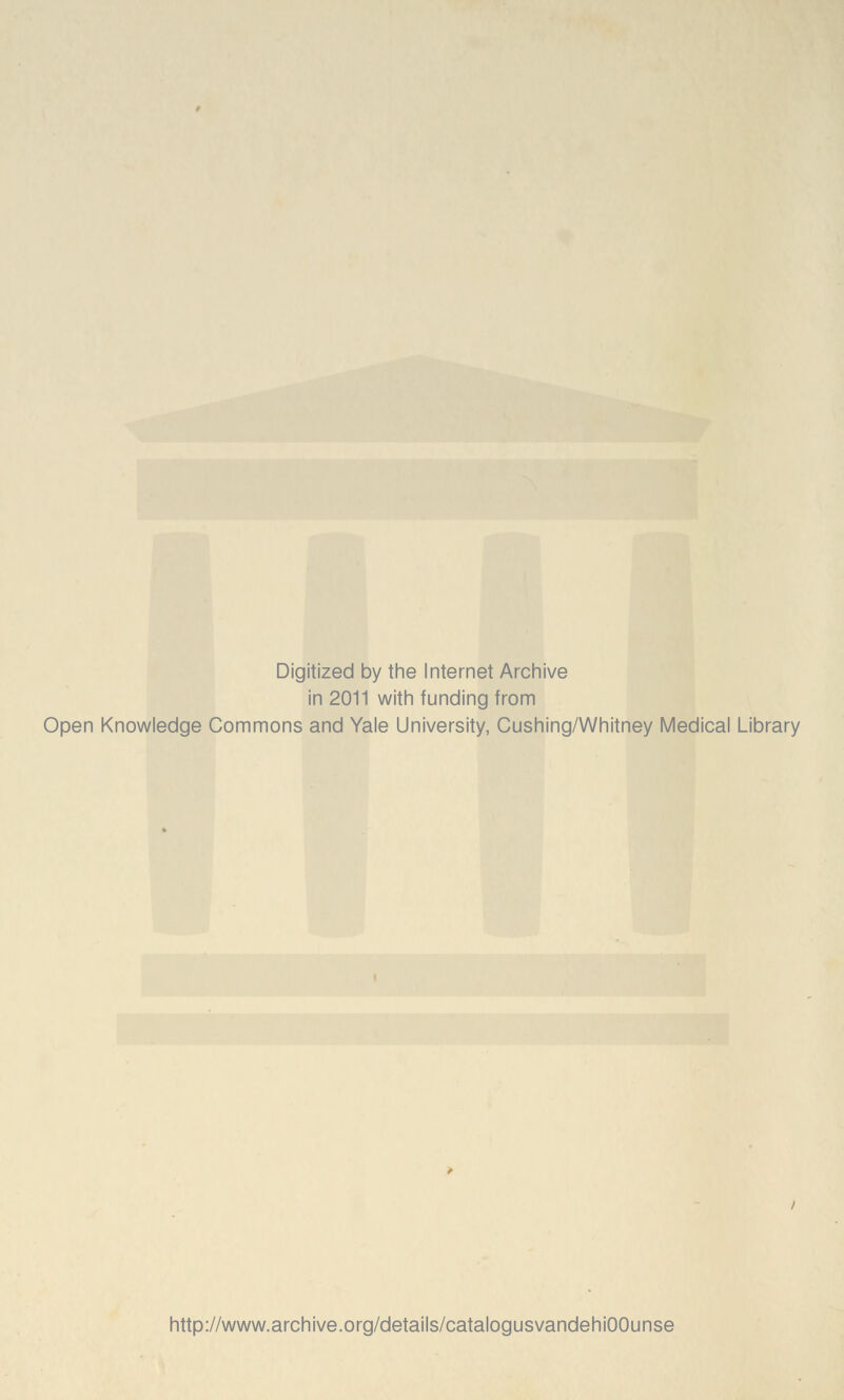 Digitized by the Internet Archive in 2011 with funding from Open Knowledge Commons and Yale University, Cushing/Whitney Medical Library http://www.archive.org/details/catalogusvandehiOOunse