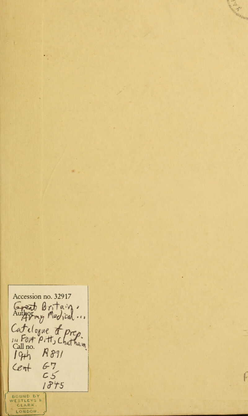 Accession no. 32917 Aut^oj; iu Ha Call no. /StS c DOUUD t>Y NESTLEV5 I- CLARK.