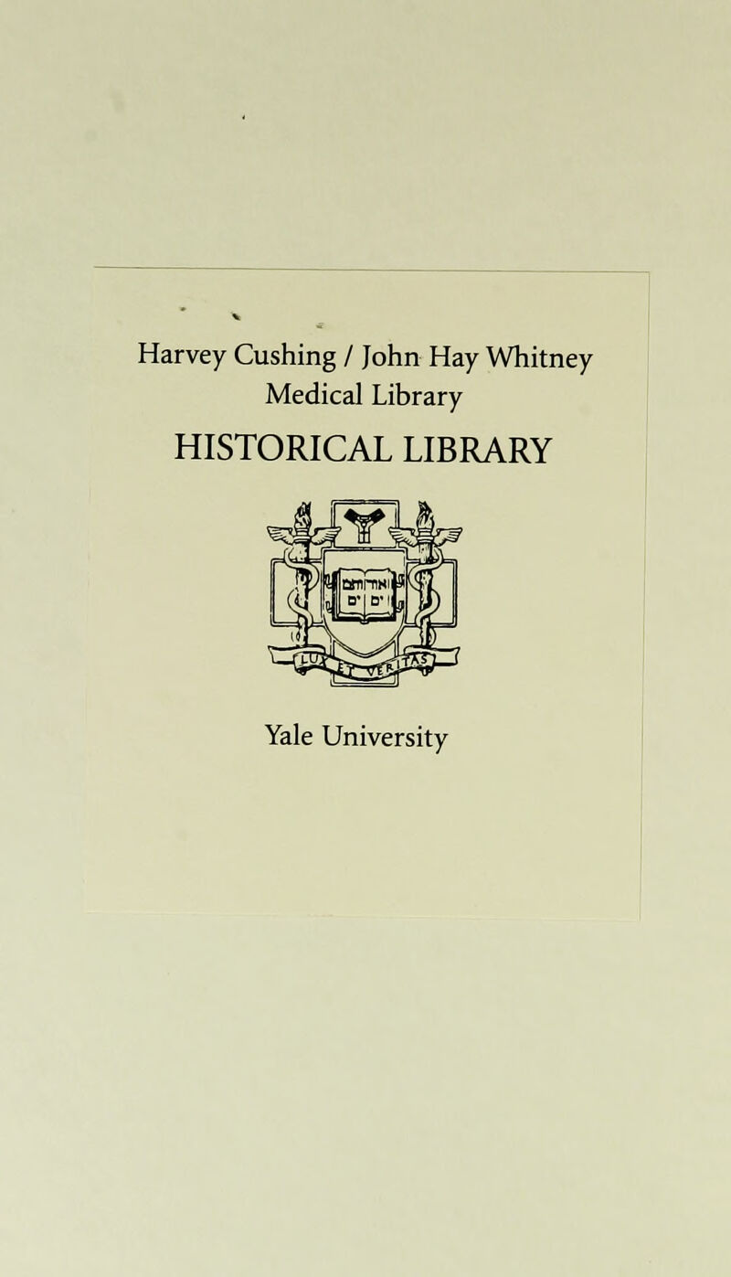 Harvey Cushing / John Hay Whitney Medical Library HISTORICAL LIBRARY Yale University