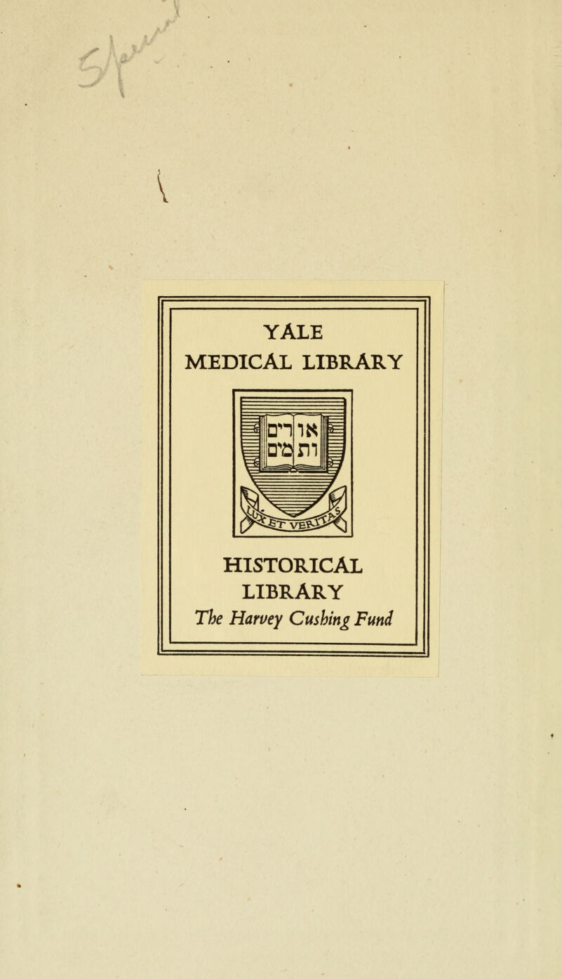 y. v YALE MEDICAL LIBRARY HISTORICAL LIBRARY The Harvey Cushing Fund