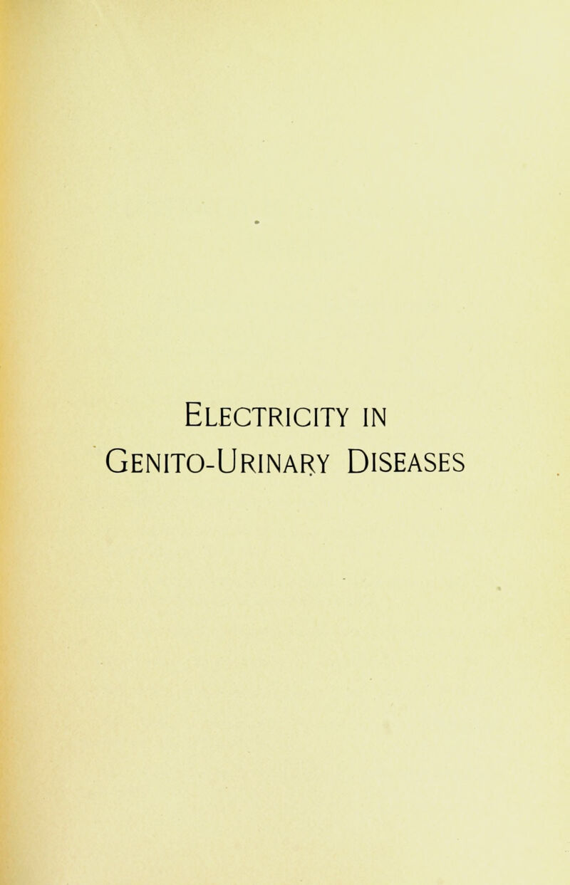 Electricity in Genito-Urinary Diseases