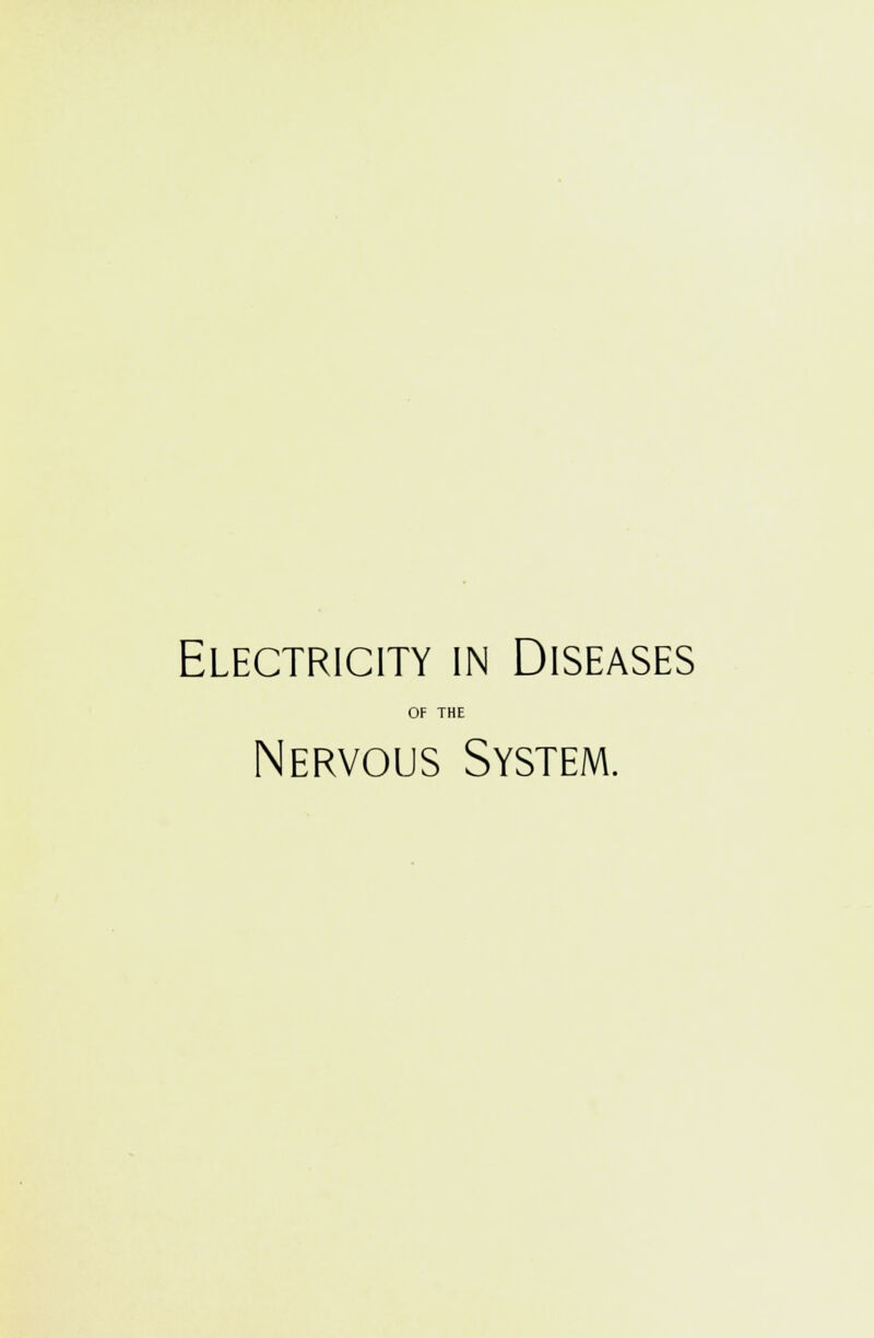 Electricity in Diseases OF THE Nervous System.