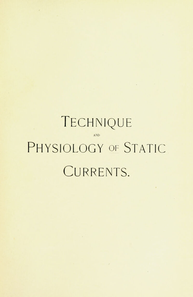 Technique AND Physiology of static Currents.