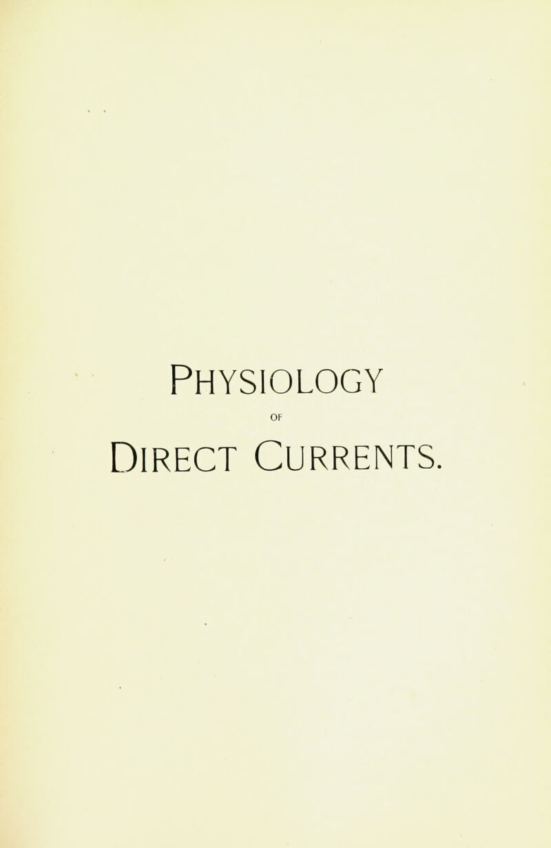Physiology OF Direct Currents.