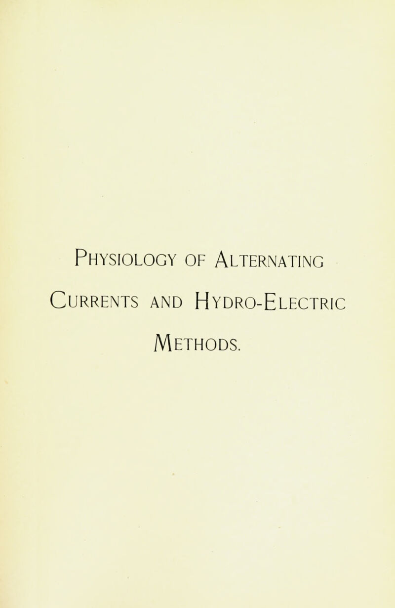 Physiology of Alternating Currents and Hydro-Electric Methods.