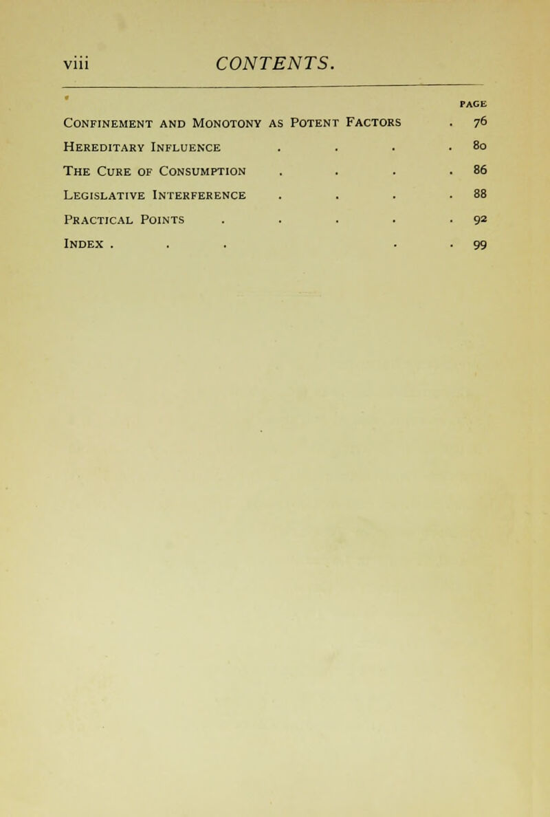 Confinement and Monotony as Potent Factors Hereditary Influence The Cure of Consumption Legislative Interference Practical Points Index . PACE 76 80 86 88 92 99