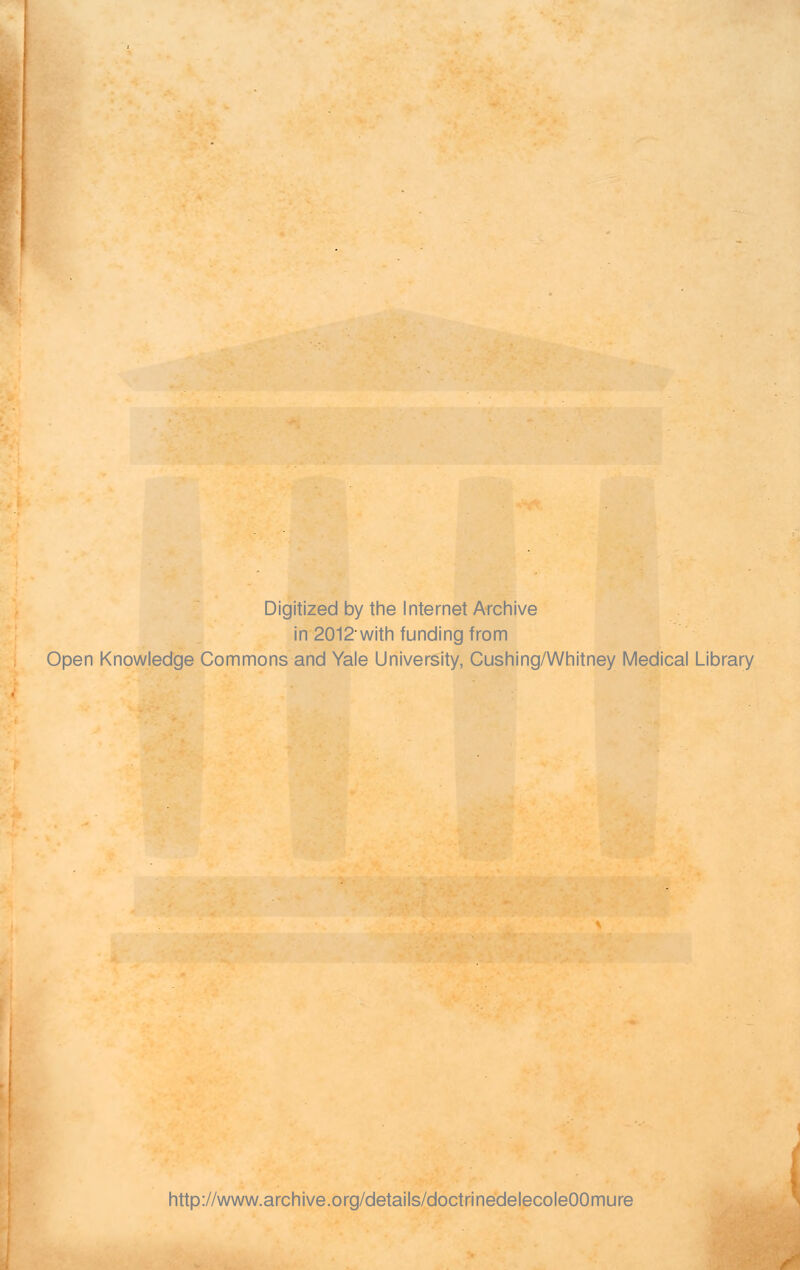 Digitized by the Internet Archive in 2012with funding from Open Knowledge Commons and Yale University, Cushing/Whitney Médical Library http://www.archive.org/details/doctrinedelecoleOOmure