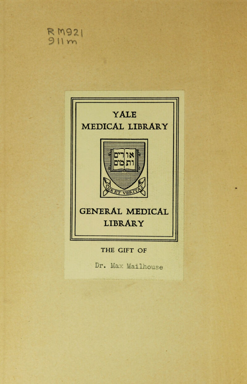 Rra92( YALE MEDICAL LIBRARY GENERAL MEDICAL LIBRARY THE GIFT OF Dr. Max Mailhouse