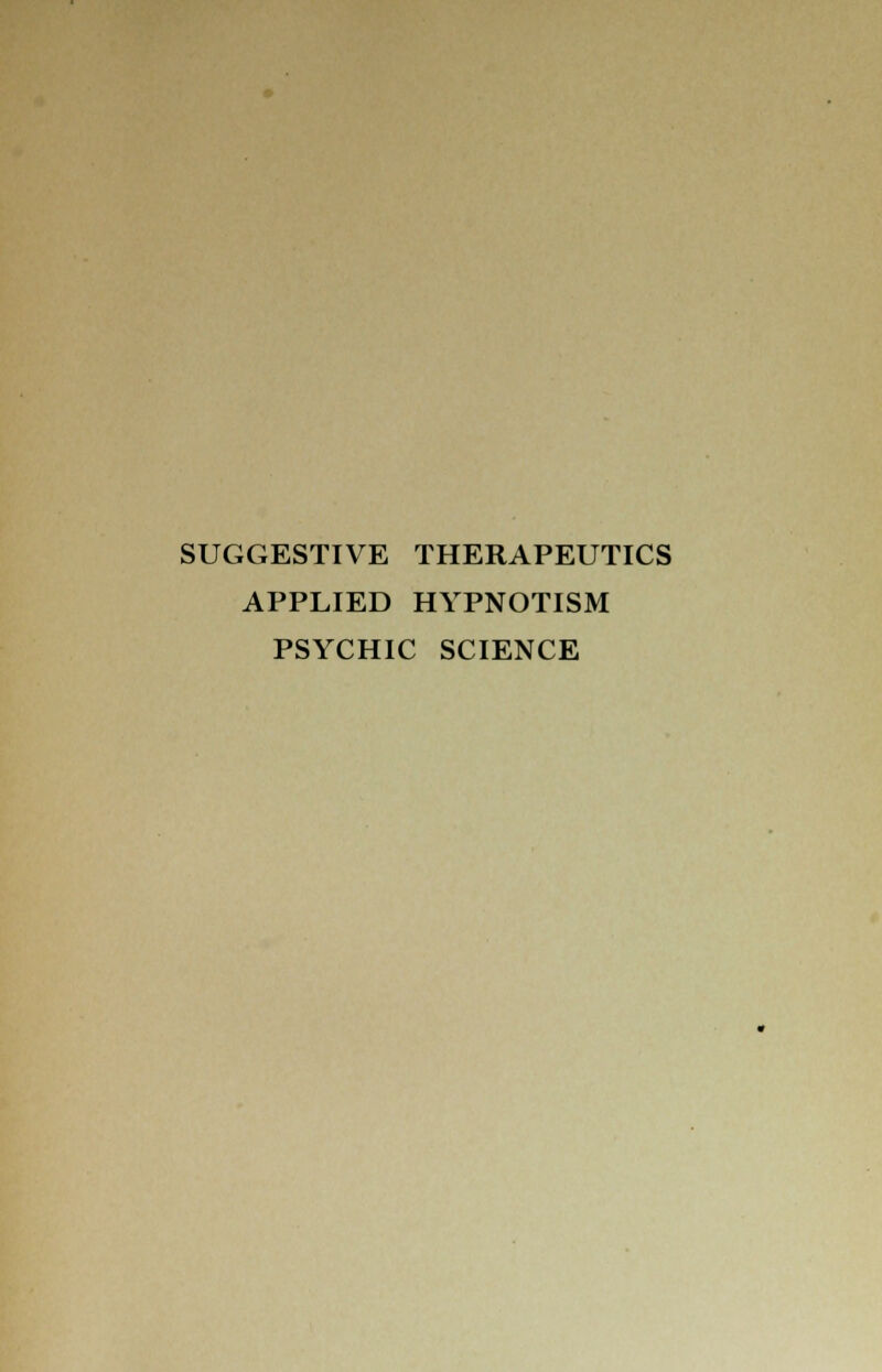 SUGGESTIVE THERAPEUTICS APPLIED HYPNOTISM PSYCHIC SCIENCE