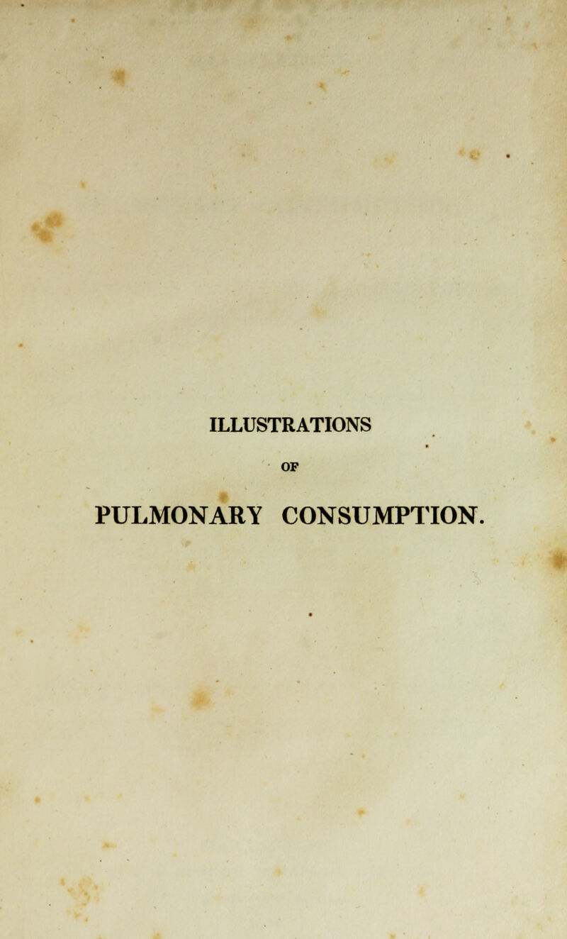 .* * ILLUSTRATIONS OF PULMONARY CONSUMPTION.