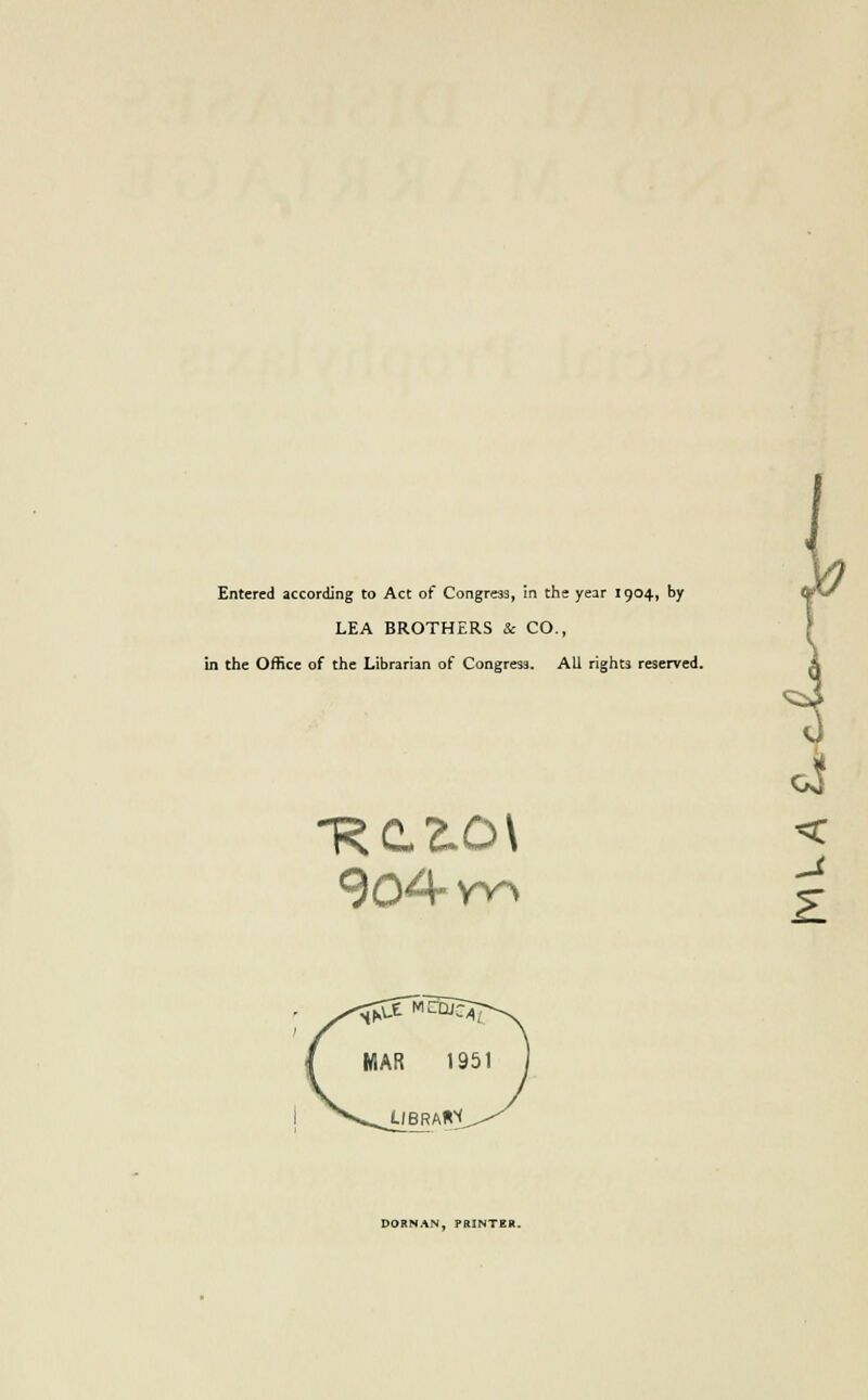 Entered according to Act of Congress, in the year 1904, by LEA BROTHERS & CO., in the Office of the Librarian of Congress. AU rights reserved. 904-w> DORNAN, PRINTER.