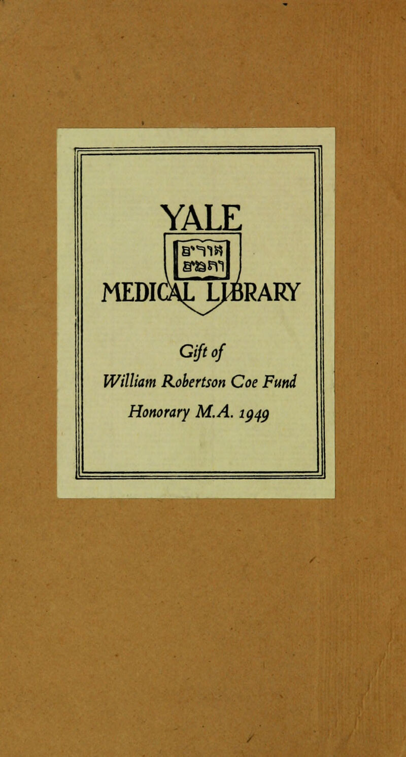 YALE MEDI RARY Gift of William Robertson Coe Fund Honorary M.A. lgqy