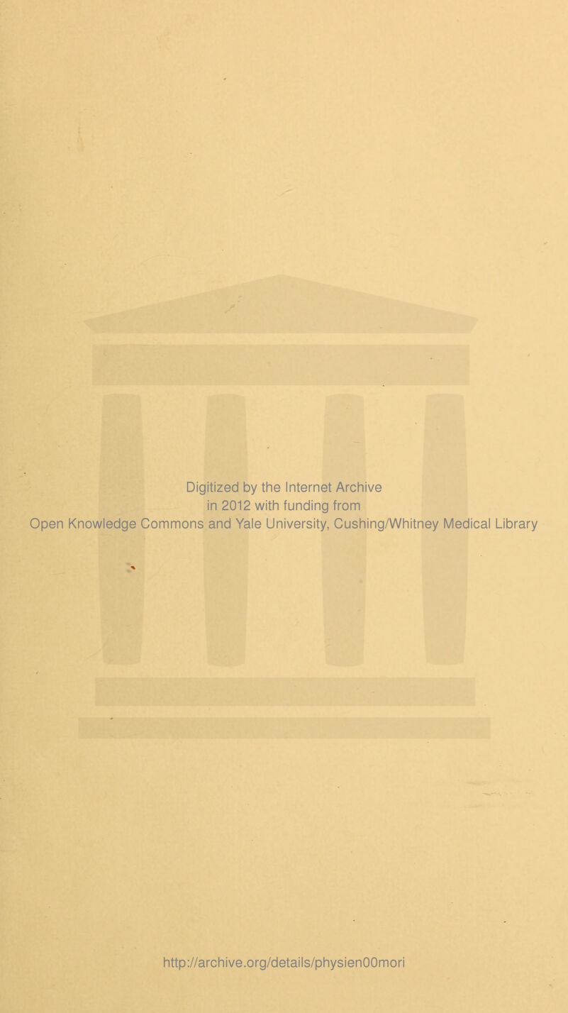 Digitized by the Internet Archive in 2012 with funding from Open Knowledge Commons and Yale University, Cushing/Whitney Medical Library http://archive.org/details/physienOOmori