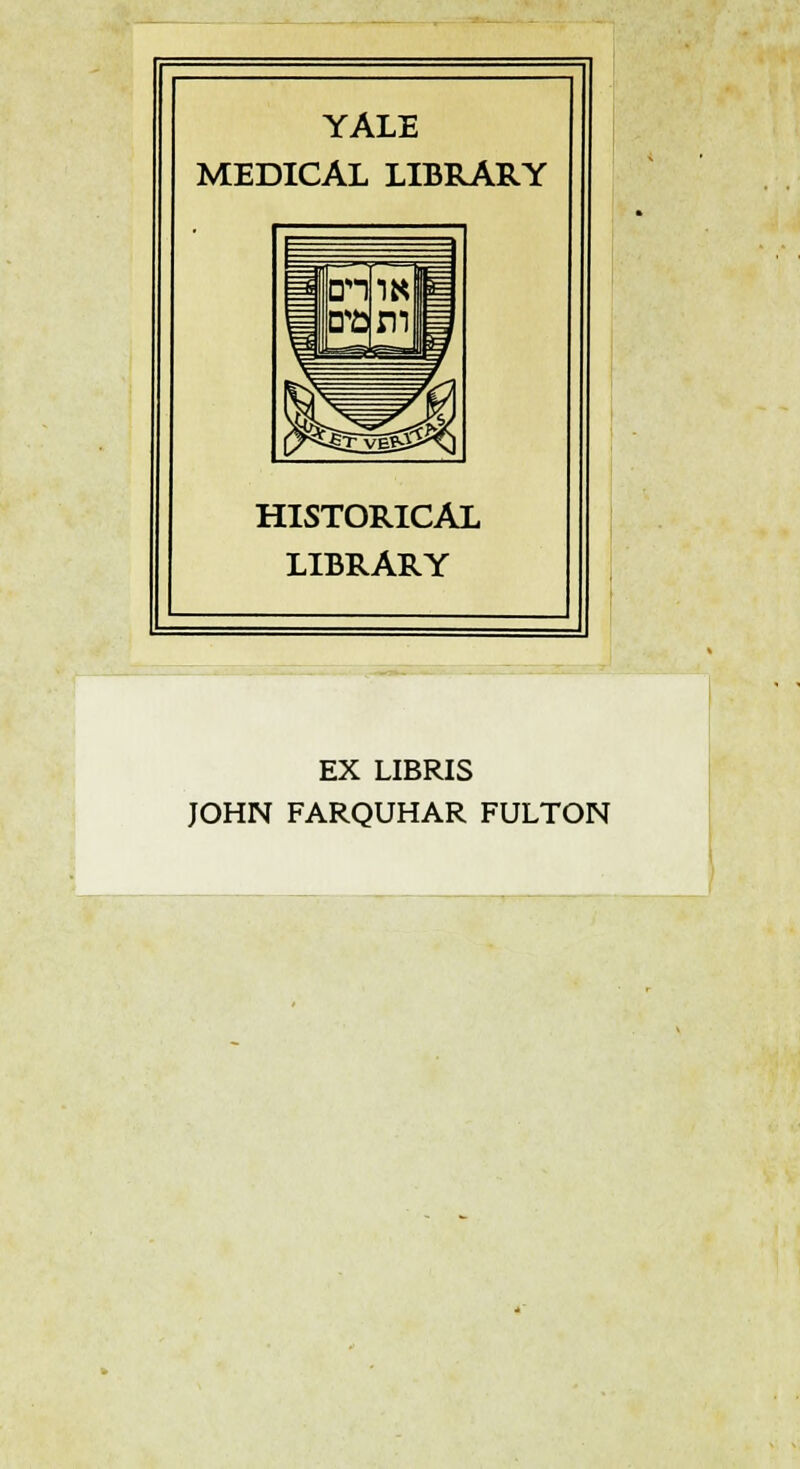 YALE MEDICAL LIBRARY HISTORICAL LIBRARY EX LIBRIS JOHN FARQUHAR FULTON