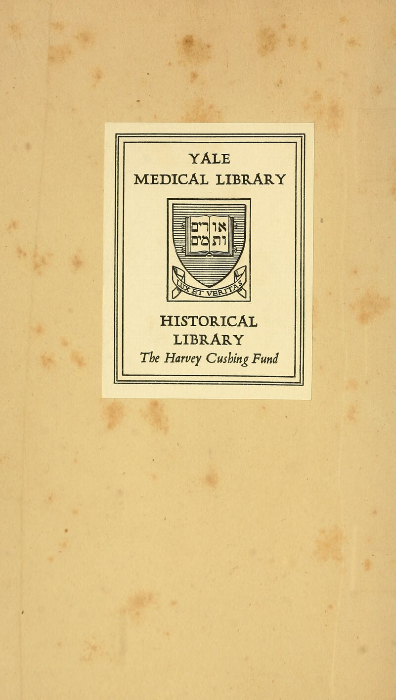 YALE MEDICAL LIBRARY HISTORICAL LIBRARY The Harvey Gushing Fund