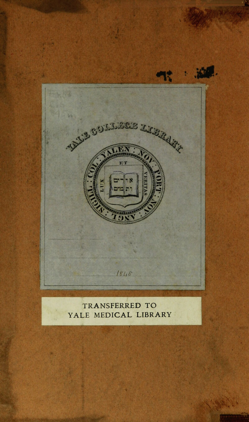 *U ! •»*• r TRANSFERRED TO YALE MEDICAL LIBRARY