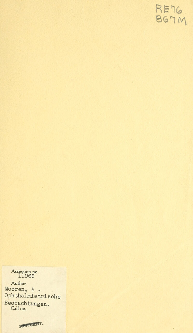 Accession no 11066 Author Mooren, £ . Ophthalmiatrisehe Beobachtungen. Call no. ■&m ^lTT-