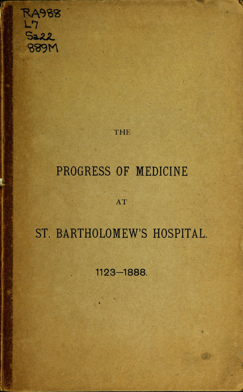 v THE PROGRESS OF MEDICINE AT ST. BARTHOLOMEW'S HOSPITAL. 1123-1888.