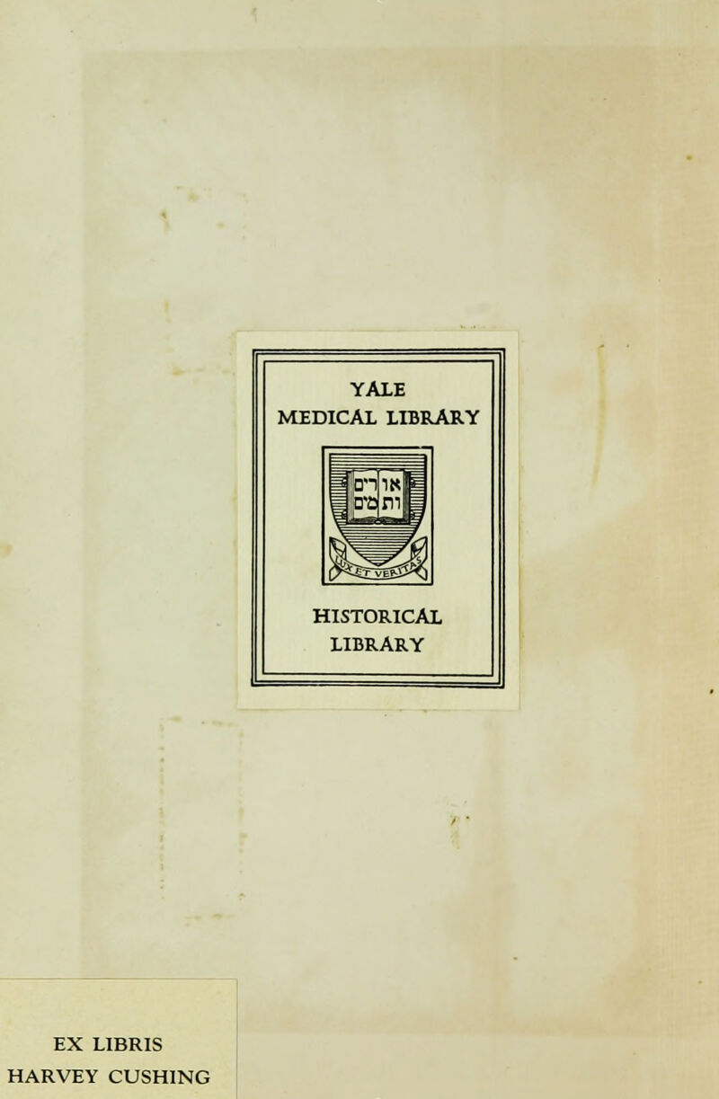 YALE MEDICAL LIBRARY HISTORICAL LIBRARY EX LIBRIS HARVEY CUSHING