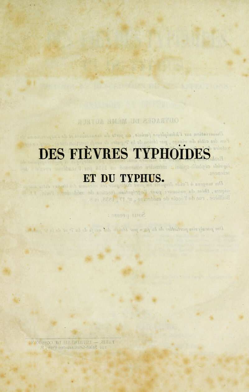 DES FIÈVRES TYPHOÏDES ET DU TYPHUS.