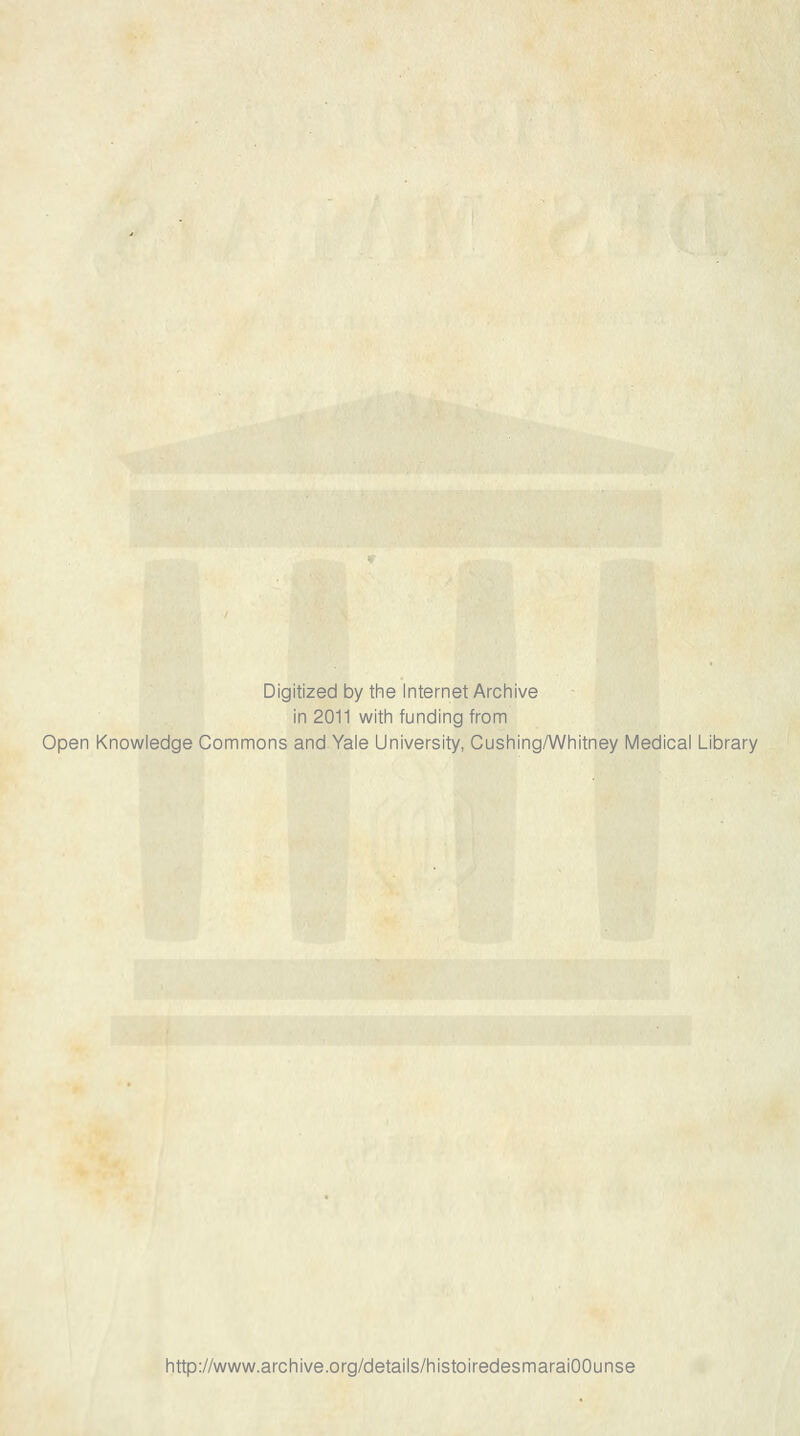 Digitized by the Internet Archive in 2011 with funding from Open Knowledge Commons and Yale University, Cushing/Whitney Médical Library http://www.archive.org/details/histoiredesmaraiOOunse