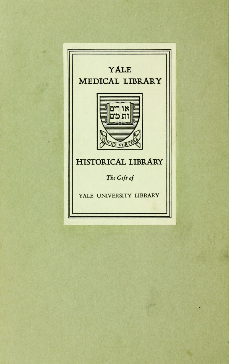 YALE MEDICAL LIBRARY HISTORICAL LIBRARY The Gift of YALE UNIVERSITY LIBRARY