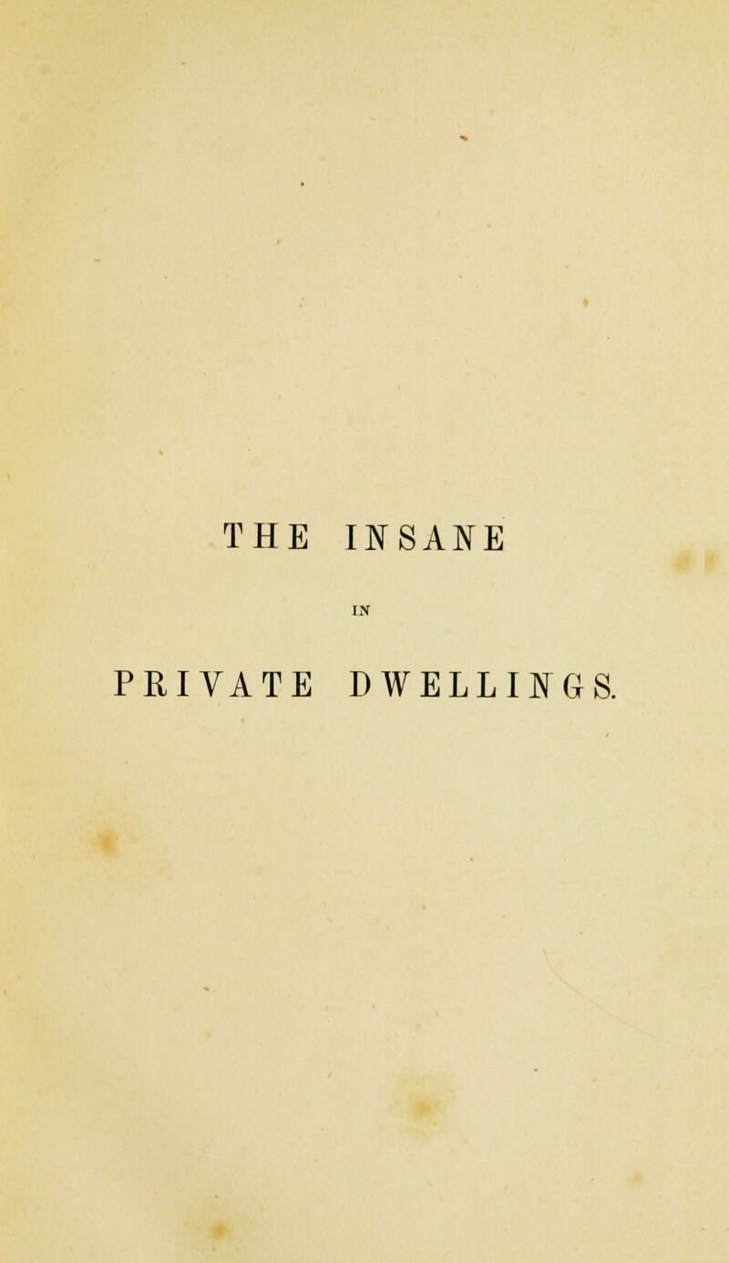 THE INSANE IN PRIVATE DWELLINGS.