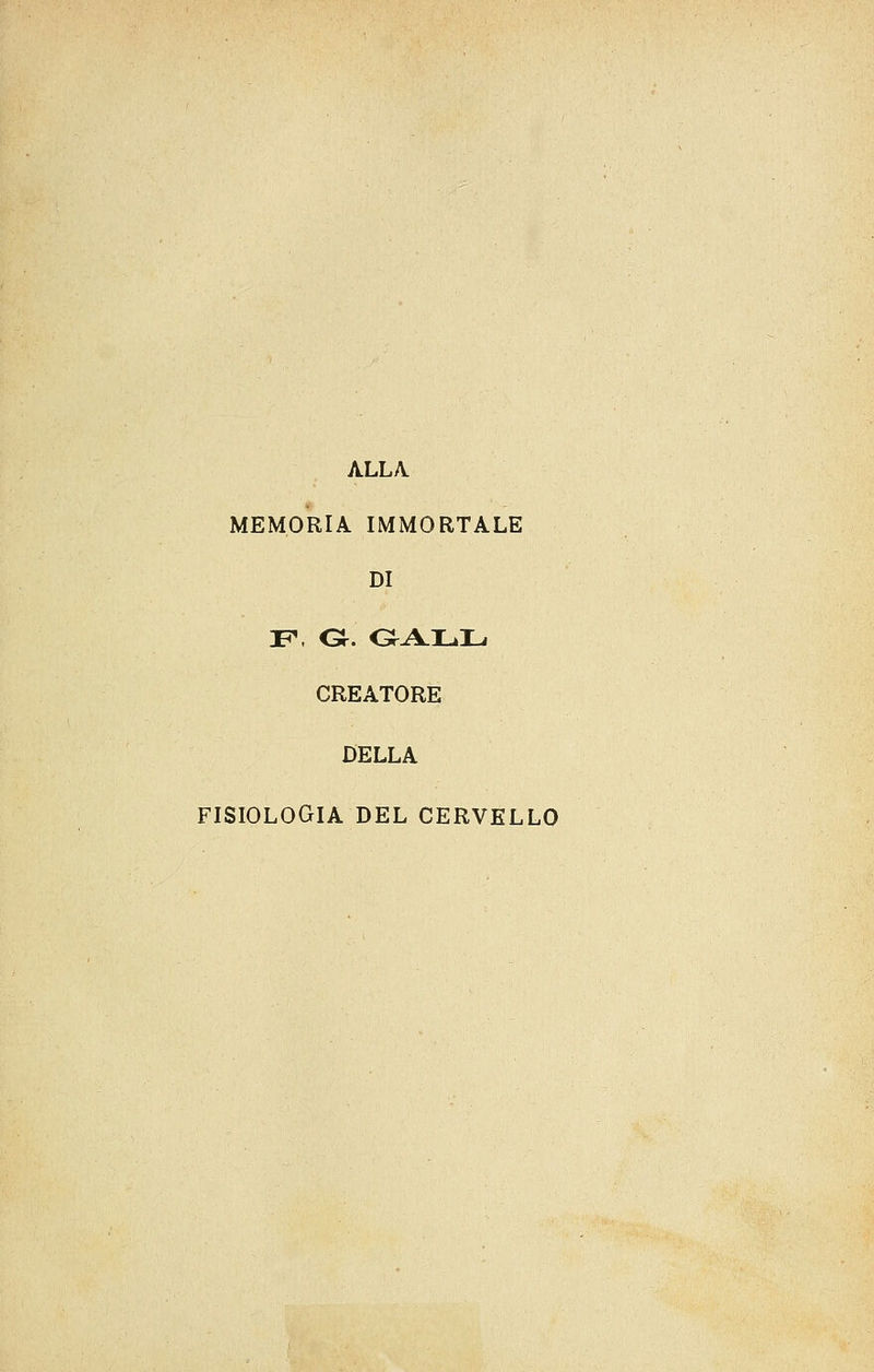 ALLA MEMORIA IMMORTALE DI CREATORE DELLA FISIOLOGIA DEL CERVELLO