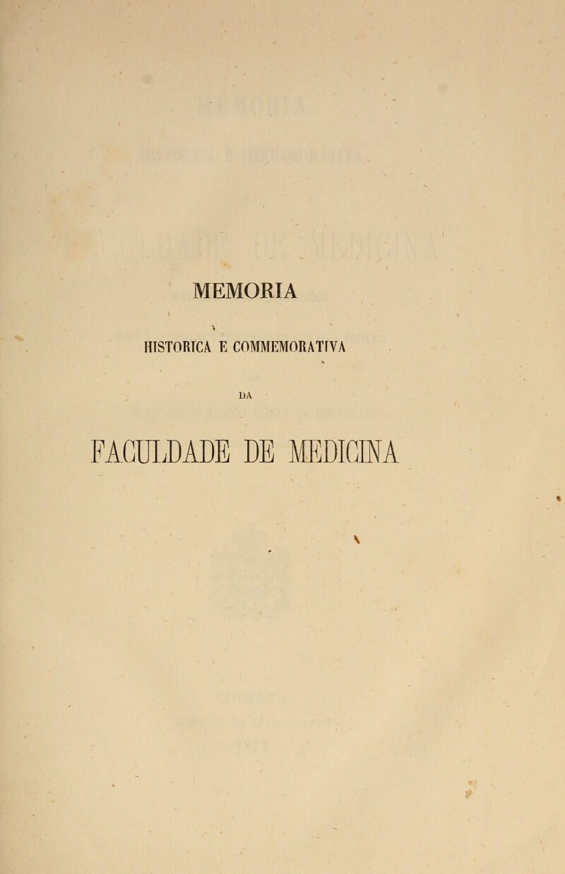 MEMORIA HISTÓRICA E COMMEMORATIVA DA FACULDADE DE MEDICINA