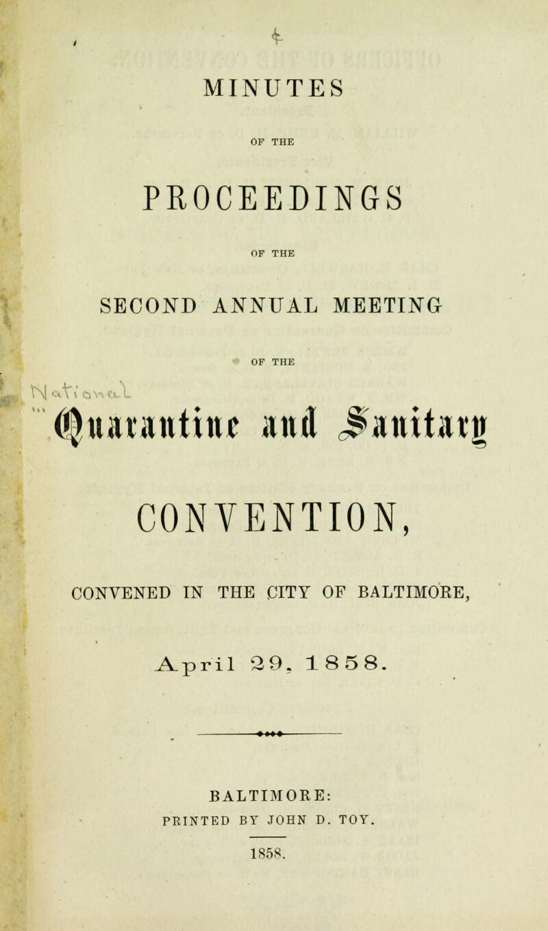 MINUTES PROCEEDINGS SECOND ANNUAL MEETING OP THE \ OVvO-L '.(fynbuntht and Jwiitatg CONVENTION, CONVENED IN THE CITY OF BALTIMORE, April 29, 1858. BALTIMOKE: PRINTED BY JOHN D. TOY. 1858.