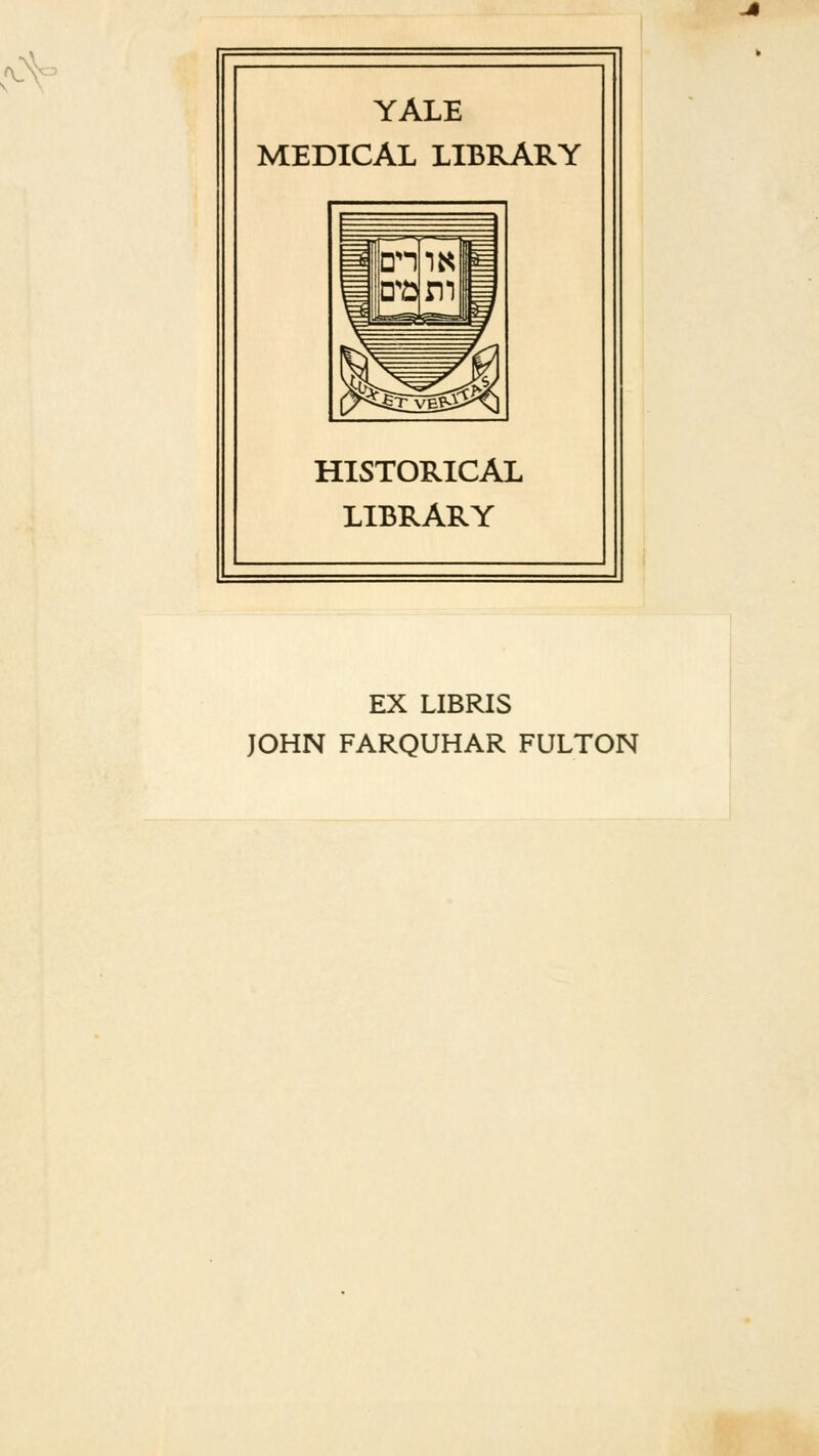 \ YALE MEDICAL LIBRARY HISTORICAL LIBRARY EX LIBRIS JOHN FARQUHAR FULTON