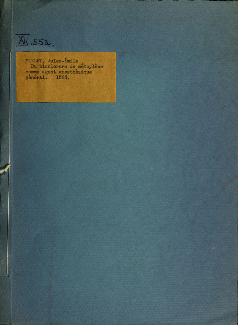 Xll ,55a. MILLET, Jules-Emile Du blchlorure de méthylène comme agent anesthésique général. 1868.