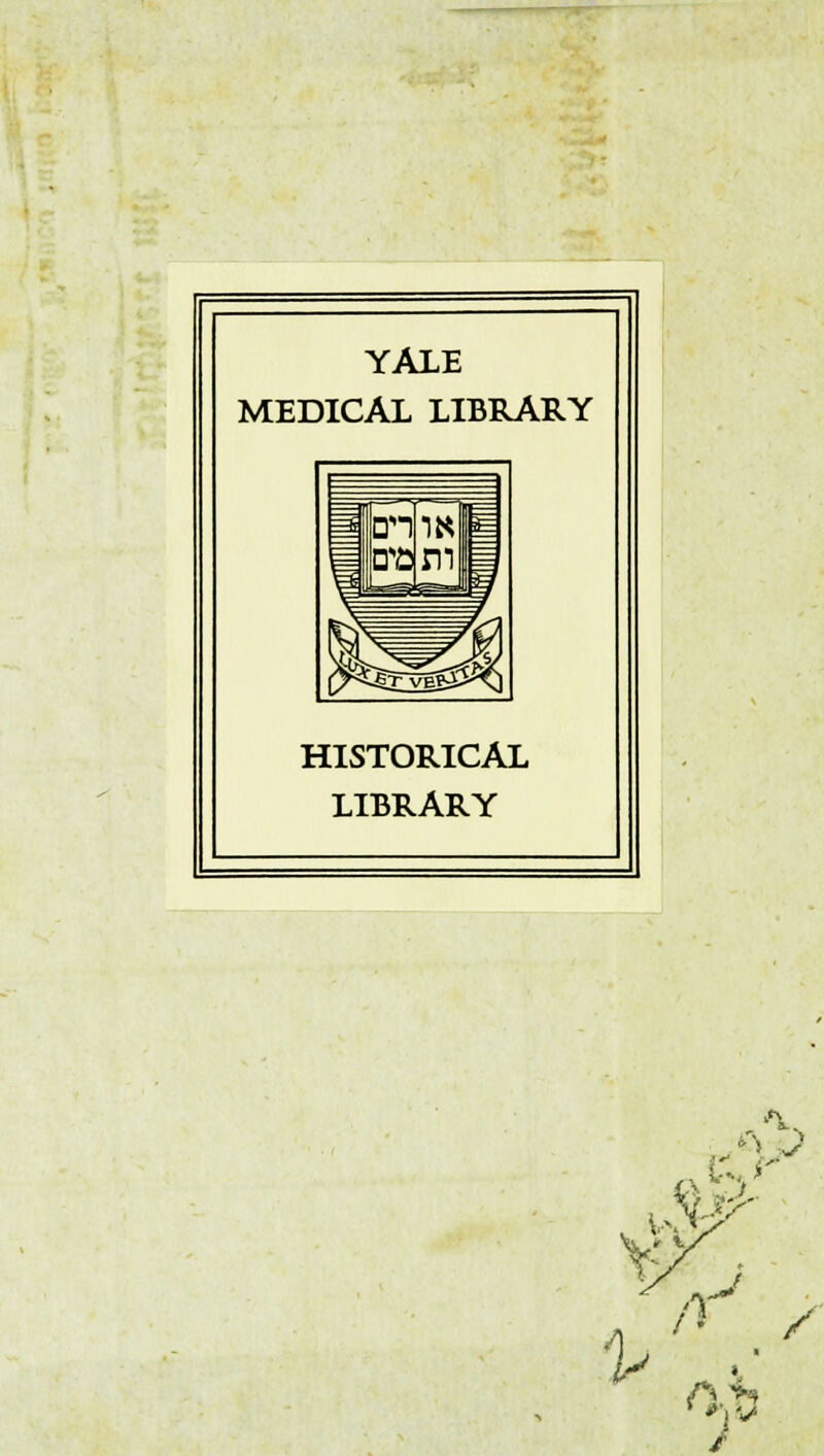 YALE MEDICAL LIBRARY HISTORICAL LIBRARY >V tr %. V T