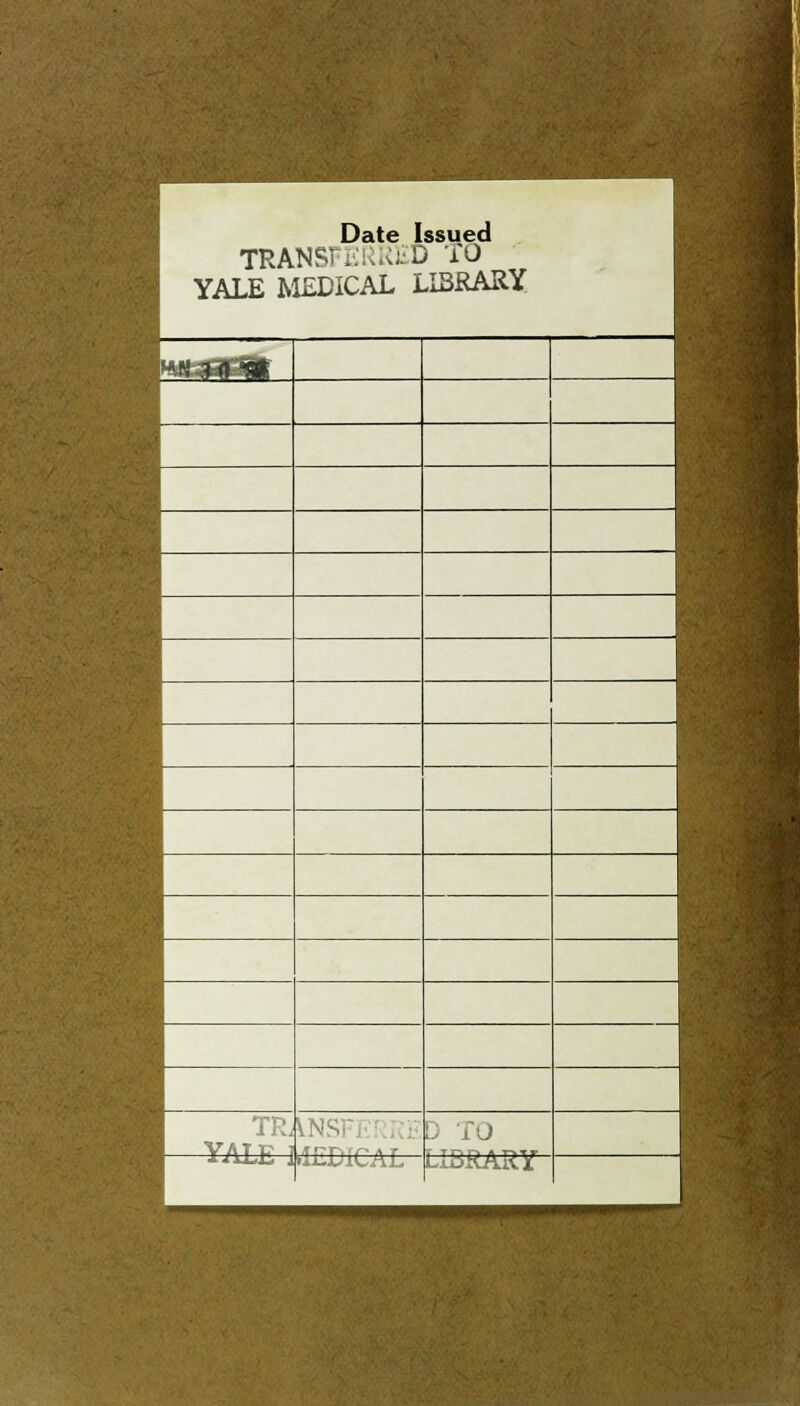 Date Issued TRANSrKRKtD TO YALE IvlEDICAL LIBRARY >4N,T(l'fli 1 ''-. YAT K 1 D TO aiiUiLAL LIBRARY